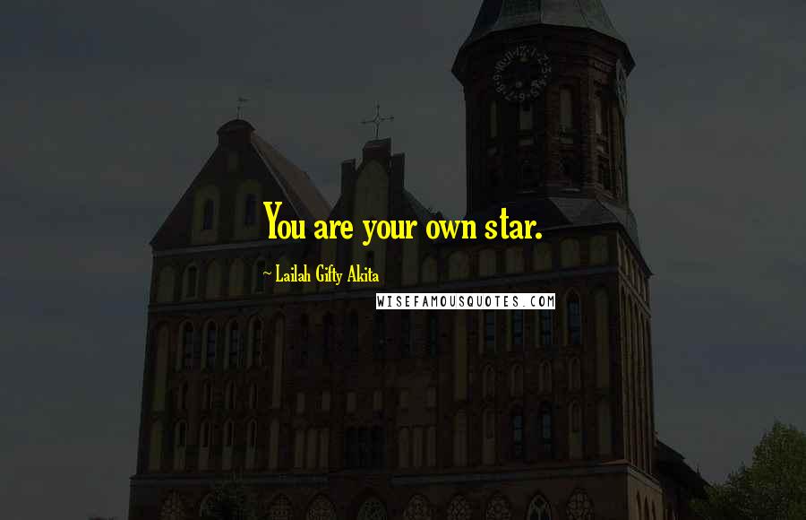 Lailah Gifty Akita Quotes: You are your own star.