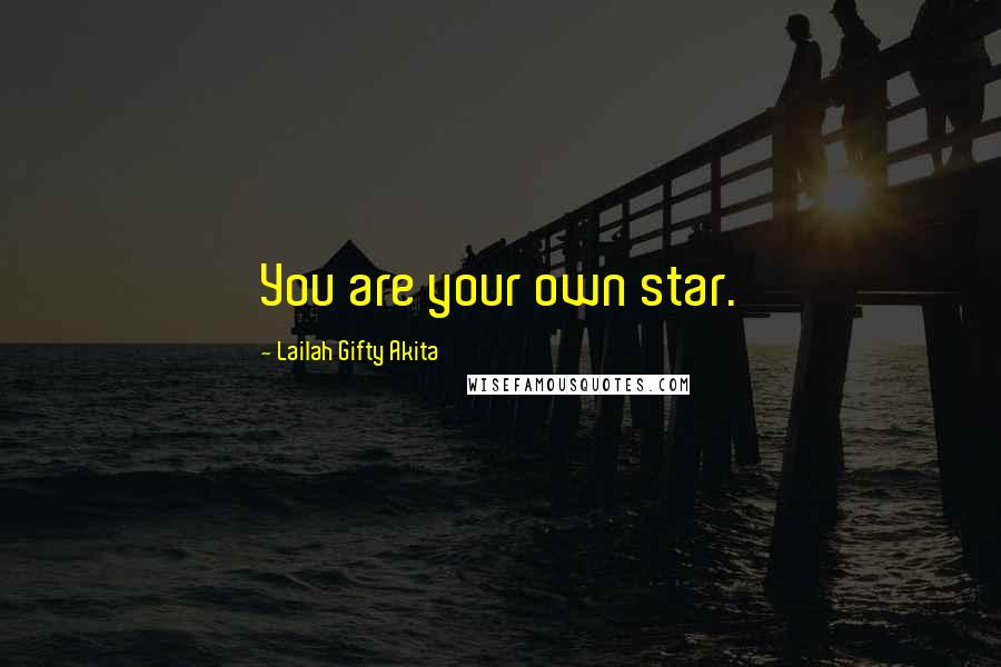 Lailah Gifty Akita Quotes: You are your own star.