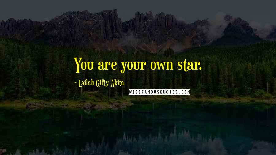 Lailah Gifty Akita Quotes: You are your own star.