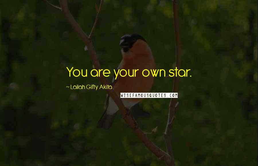 Lailah Gifty Akita Quotes: You are your own star.