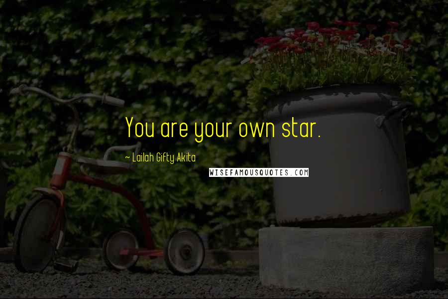 Lailah Gifty Akita Quotes: You are your own star.