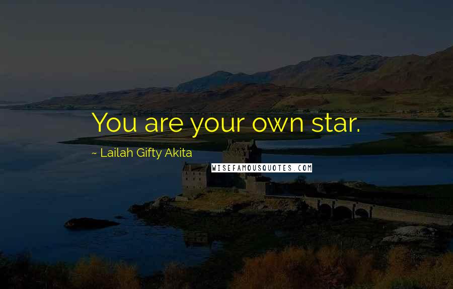 Lailah Gifty Akita Quotes: You are your own star.