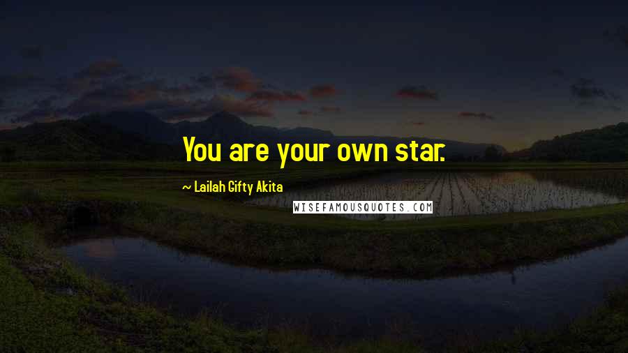 Lailah Gifty Akita Quotes: You are your own star.