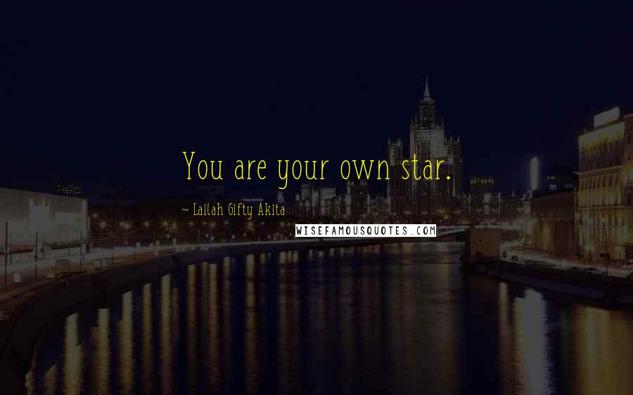 Lailah Gifty Akita Quotes: You are your own star.