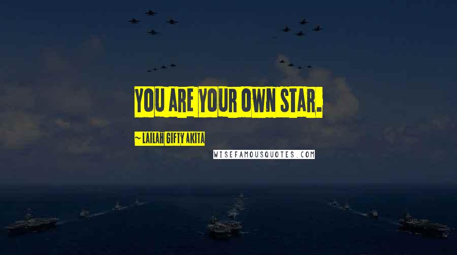 Lailah Gifty Akita Quotes: You are your own star.