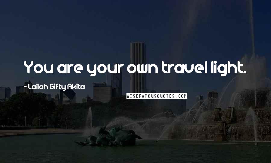 Lailah Gifty Akita Quotes: You are your own travel light.