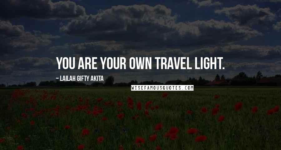 Lailah Gifty Akita Quotes: You are your own travel light.