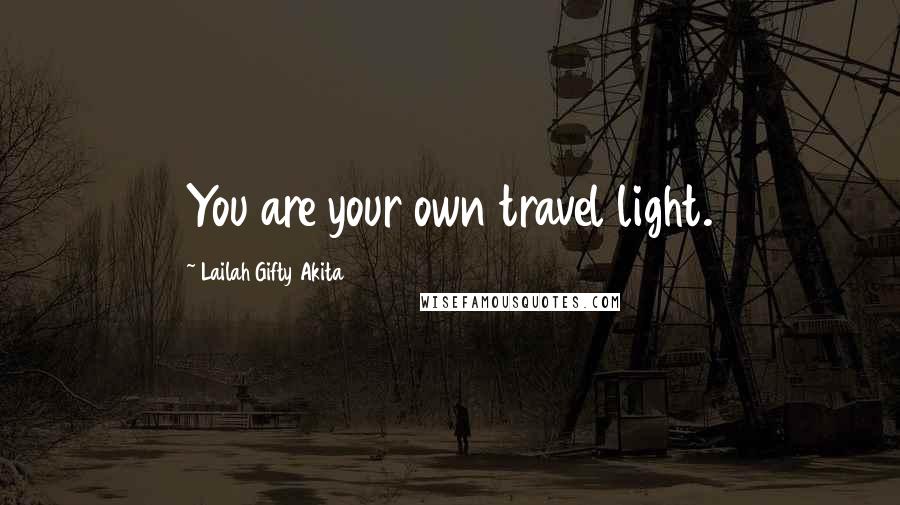 Lailah Gifty Akita Quotes: You are your own travel light.