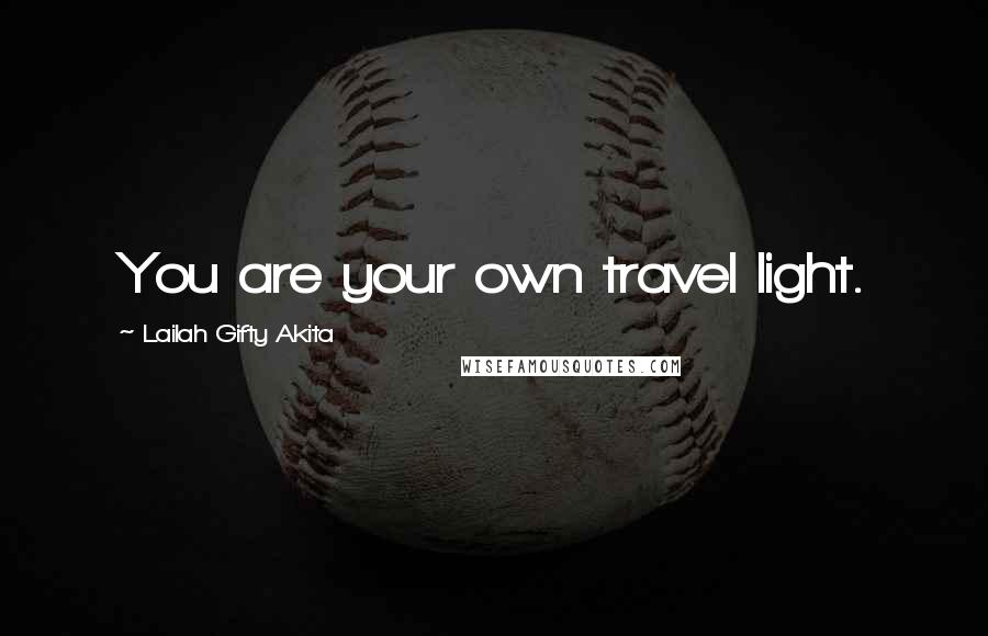 Lailah Gifty Akita Quotes: You are your own travel light.