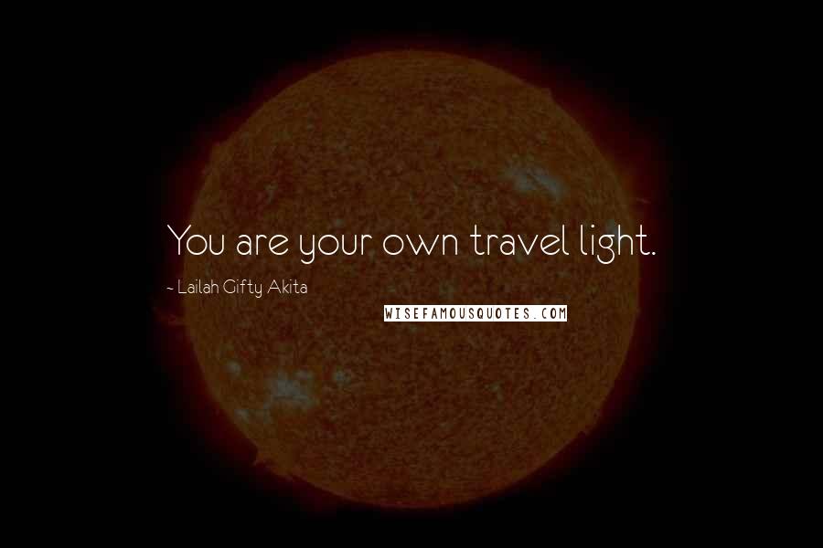 Lailah Gifty Akita Quotes: You are your own travel light.