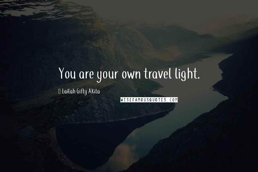 Lailah Gifty Akita Quotes: You are your own travel light.