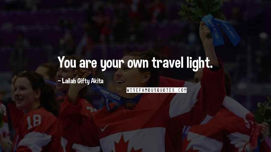 Lailah Gifty Akita Quotes: You are your own travel light.