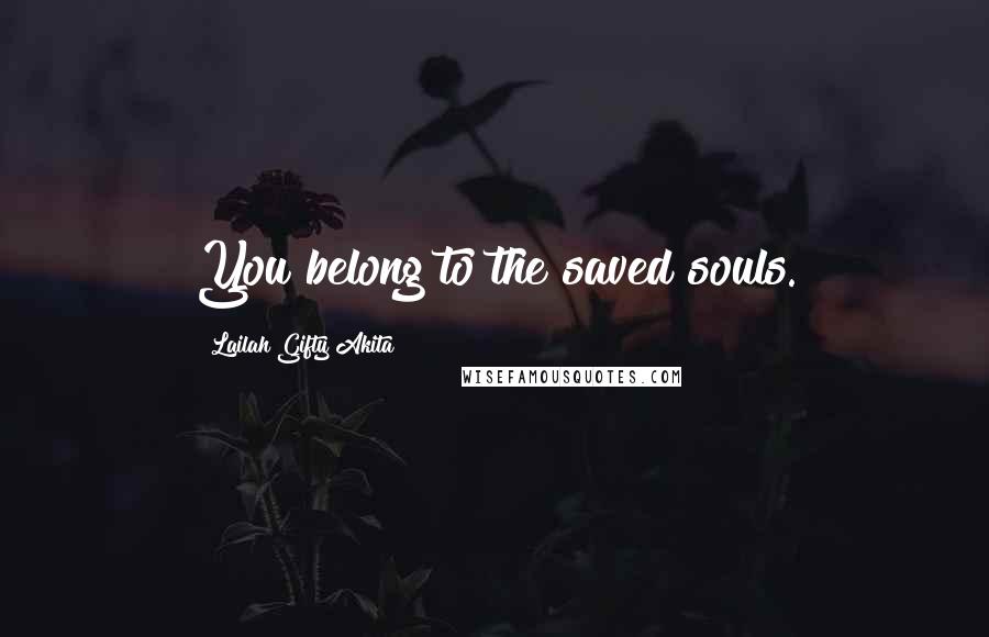 Lailah Gifty Akita Quotes: You belong to the saved souls.