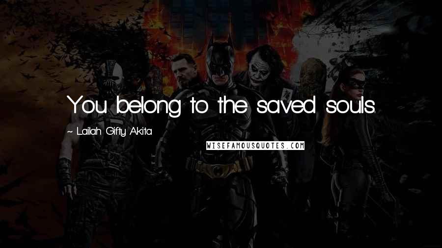 Lailah Gifty Akita Quotes: You belong to the saved souls.