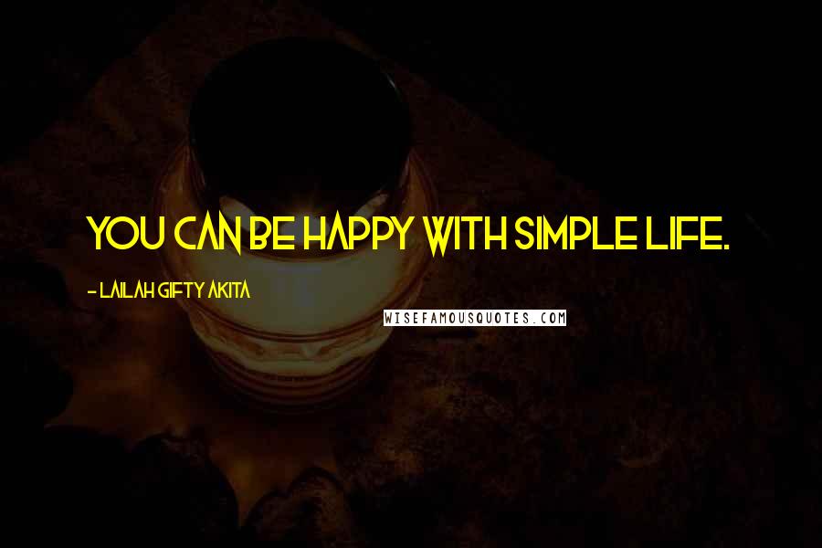 Lailah Gifty Akita Quotes: You can be happy with simple life.