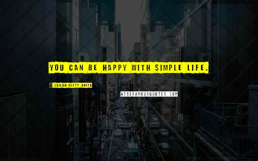 Lailah Gifty Akita Quotes: You can be happy with simple life.