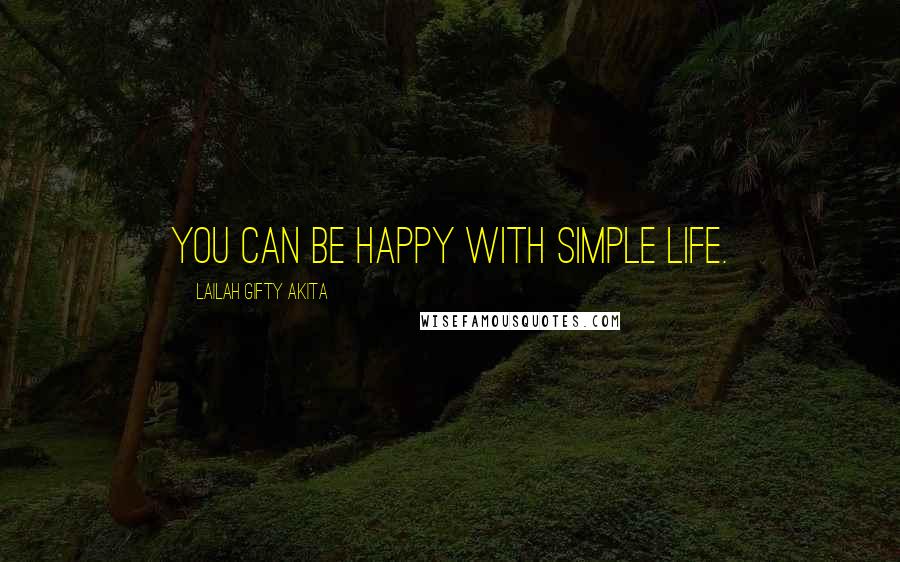 Lailah Gifty Akita Quotes: You can be happy with simple life.