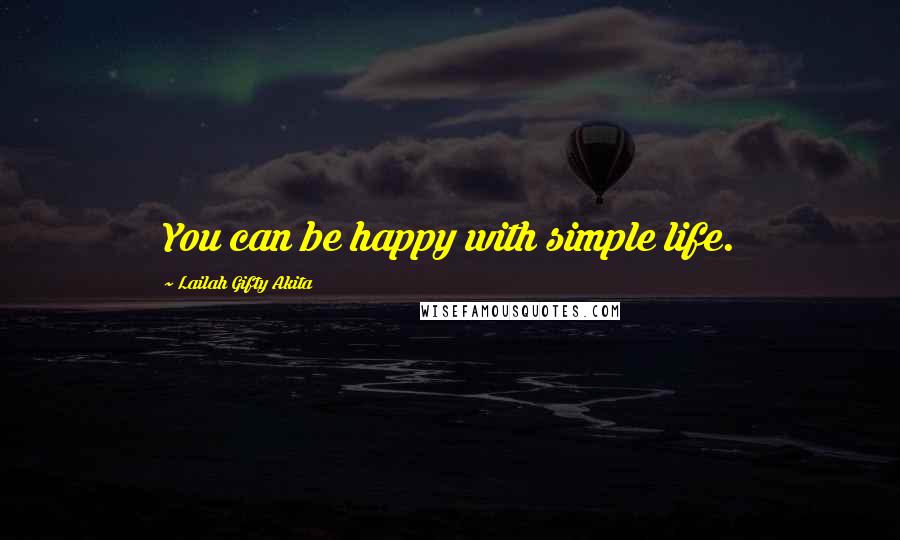 Lailah Gifty Akita Quotes: You can be happy with simple life.