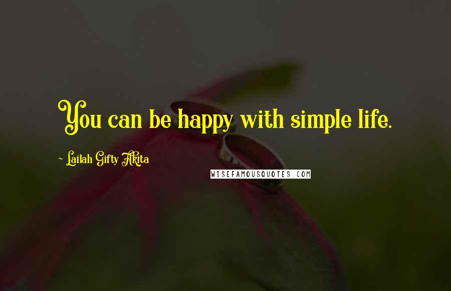 Lailah Gifty Akita Quotes: You can be happy with simple life.
