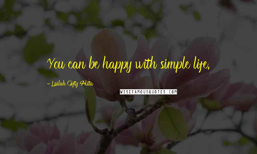 Lailah Gifty Akita Quotes: You can be happy with simple life.