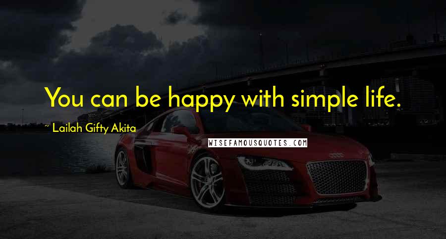 Lailah Gifty Akita Quotes: You can be happy with simple life.