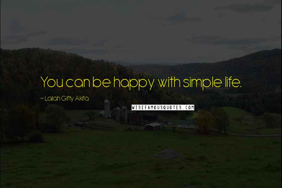 Lailah Gifty Akita Quotes: You can be happy with simple life.