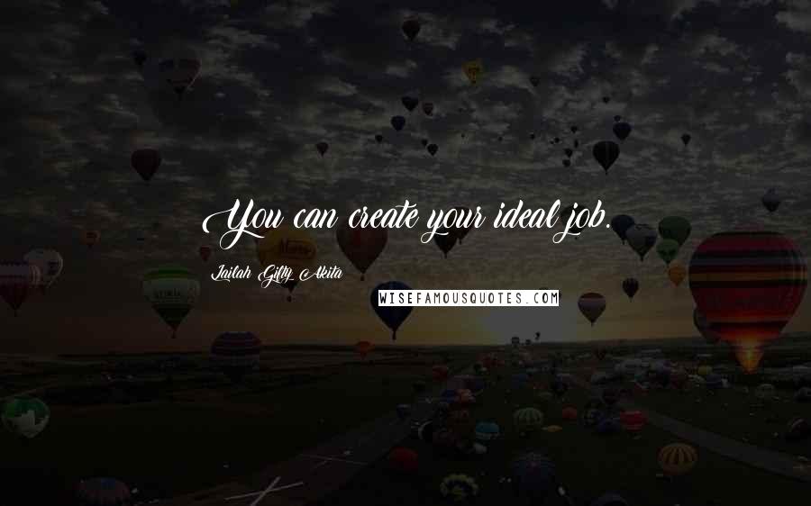 Lailah Gifty Akita Quotes: You can create your ideal job.