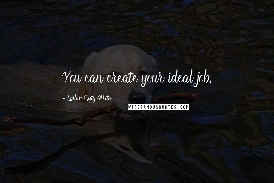Lailah Gifty Akita Quotes: You can create your ideal job.