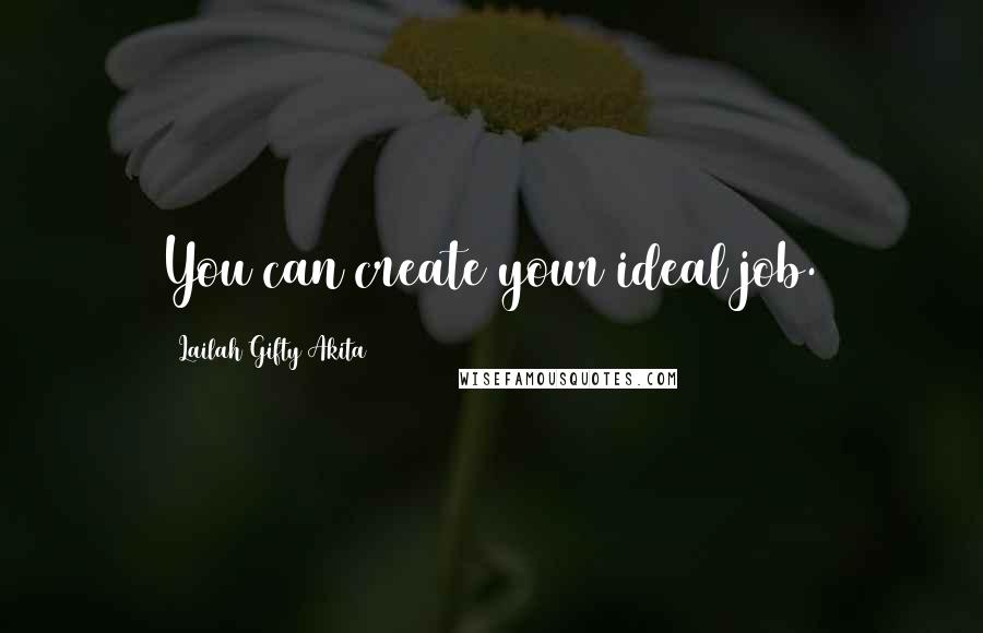 Lailah Gifty Akita Quotes: You can create your ideal job.