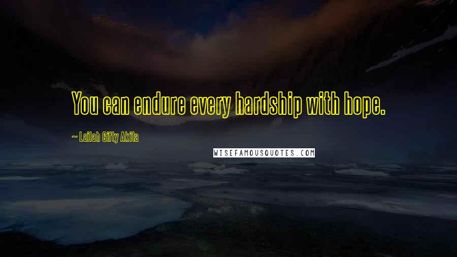 Lailah Gifty Akita Quotes: You can endure every hardship with hope.