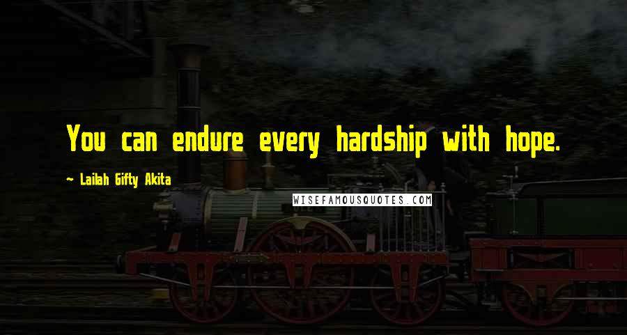 Lailah Gifty Akita Quotes: You can endure every hardship with hope.