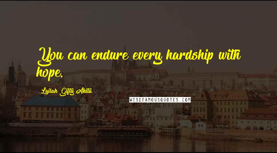 Lailah Gifty Akita Quotes: You can endure every hardship with hope.