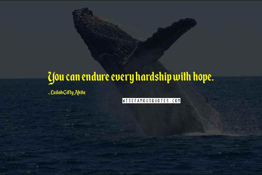 Lailah Gifty Akita Quotes: You can endure every hardship with hope.