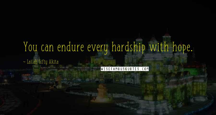 Lailah Gifty Akita Quotes: You can endure every hardship with hope.