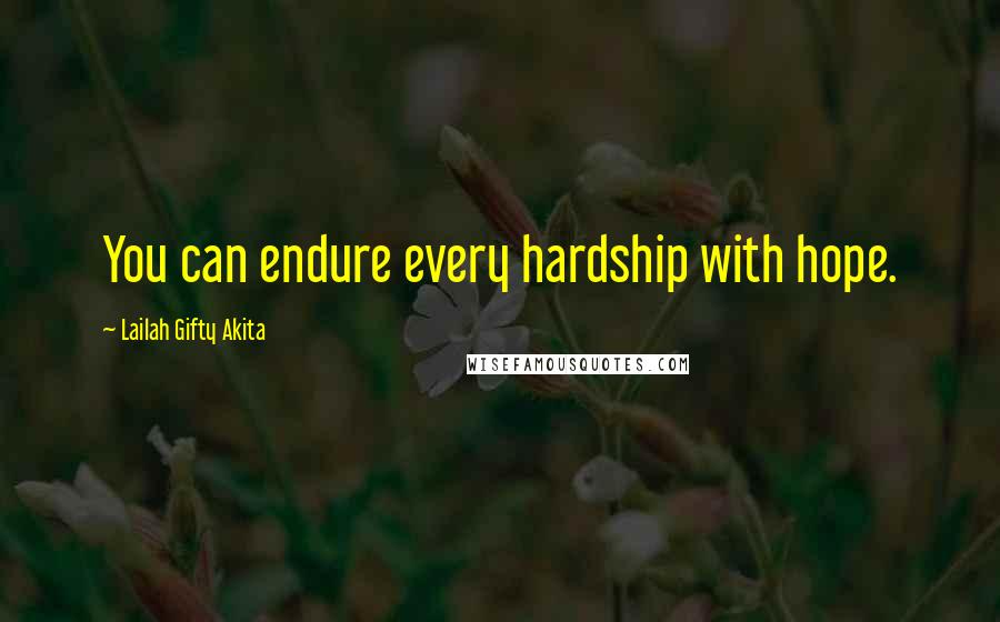 Lailah Gifty Akita Quotes: You can endure every hardship with hope.