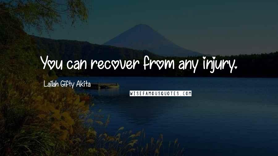 Lailah Gifty Akita Quotes: You can recover from any injury.