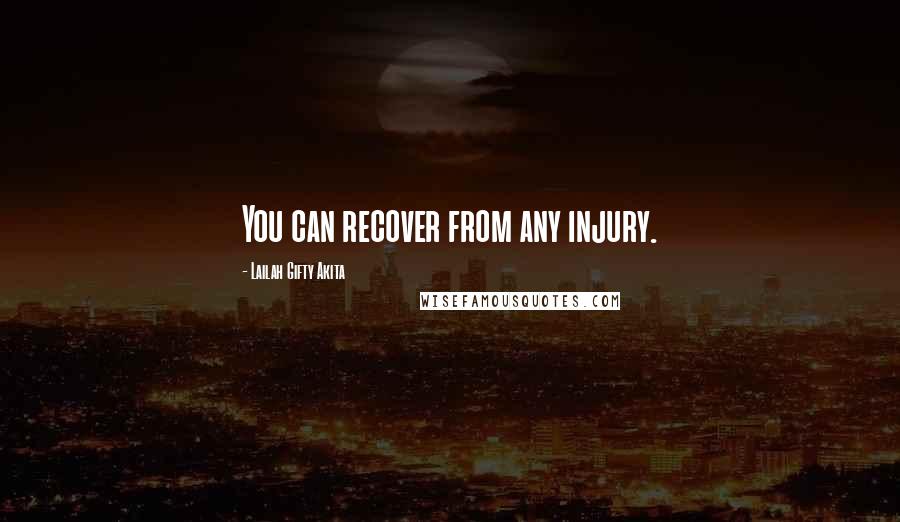 Lailah Gifty Akita Quotes: You can recover from any injury.