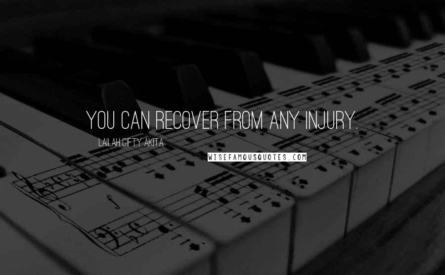 Lailah Gifty Akita Quotes: You can recover from any injury.