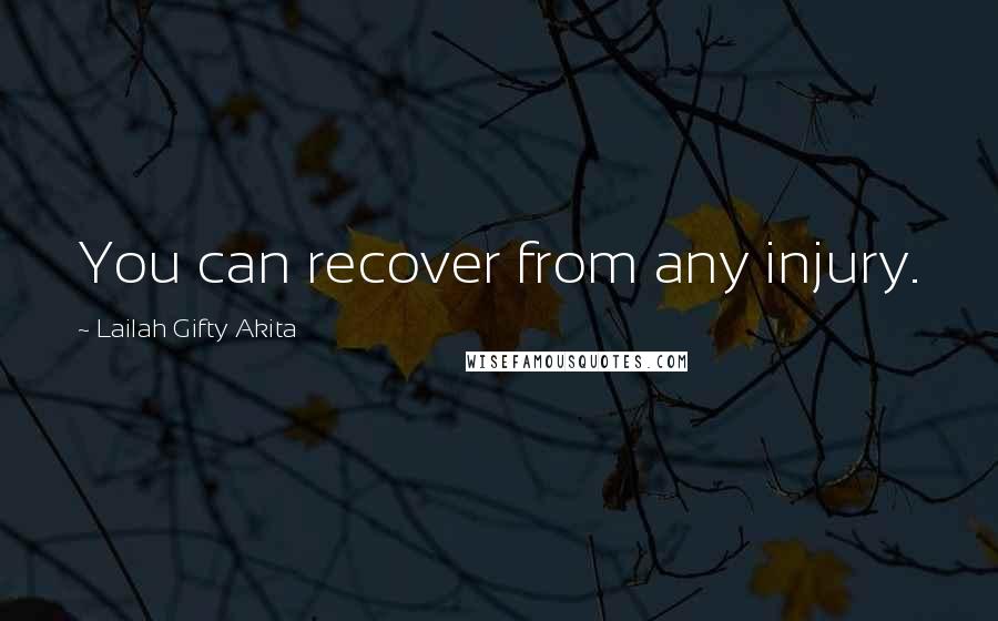 Lailah Gifty Akita Quotes: You can recover from any injury.