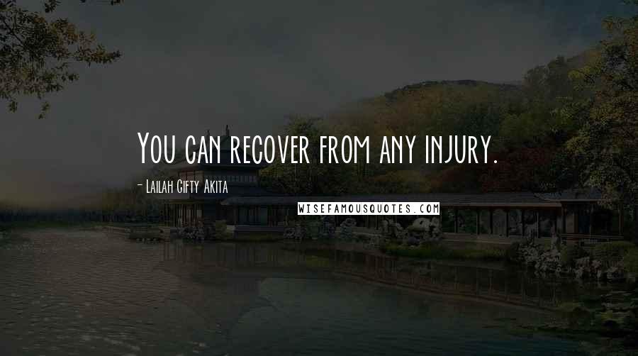 Lailah Gifty Akita Quotes: You can recover from any injury.