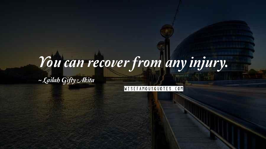 Lailah Gifty Akita Quotes: You can recover from any injury.