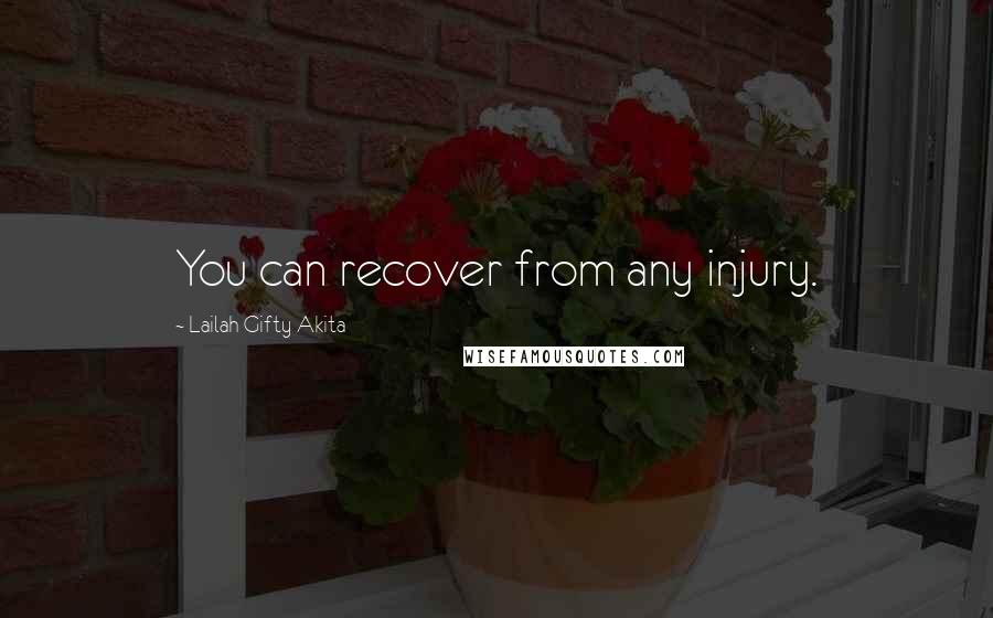 Lailah Gifty Akita Quotes: You can recover from any injury.