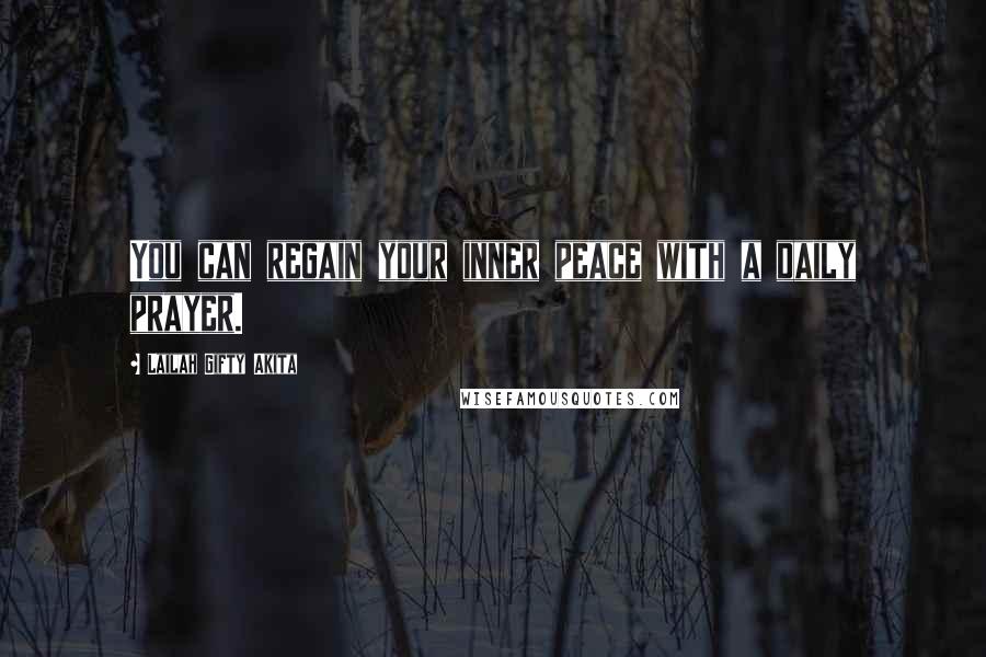 Lailah Gifty Akita Quotes: You can regain your inner peace with a daily prayer.