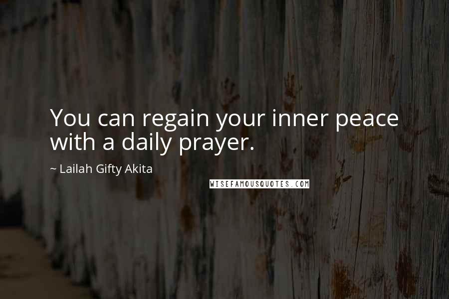 Lailah Gifty Akita Quotes: You can regain your inner peace with a daily prayer.