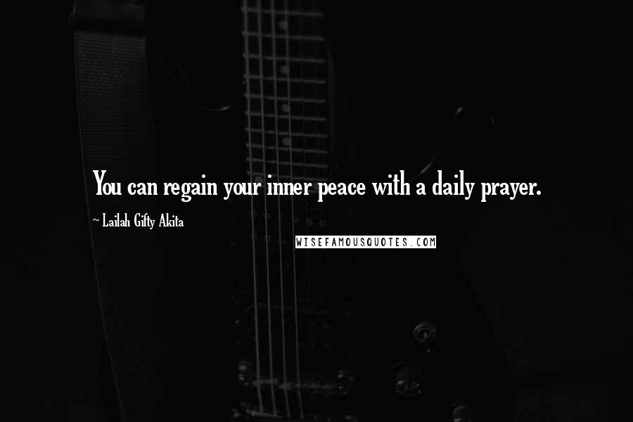 Lailah Gifty Akita Quotes: You can regain your inner peace with a daily prayer.