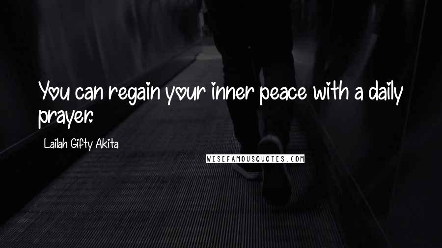 Lailah Gifty Akita Quotes: You can regain your inner peace with a daily prayer.