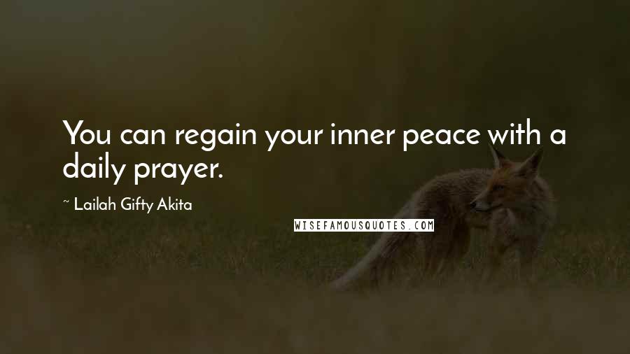 Lailah Gifty Akita Quotes: You can regain your inner peace with a daily prayer.