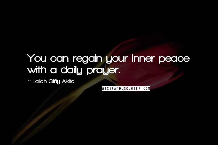 Lailah Gifty Akita Quotes: You can regain your inner peace with a daily prayer.