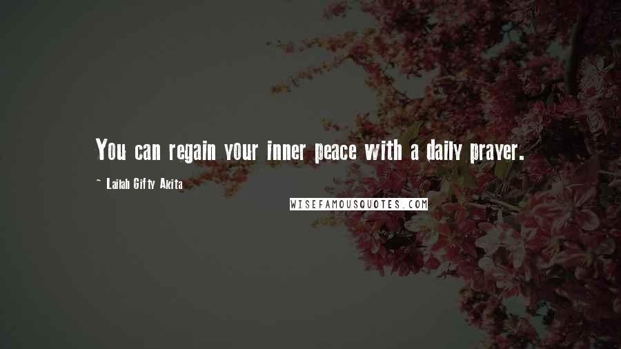 Lailah Gifty Akita Quotes: You can regain your inner peace with a daily prayer.