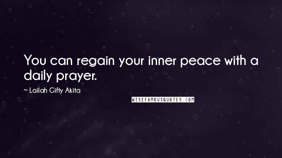 Lailah Gifty Akita Quotes: You can regain your inner peace with a daily prayer.